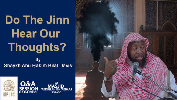 Do The Jinn Hear and Know Our Thoughts by Shaykh Abū Ḥakīm Bilāl Davis
